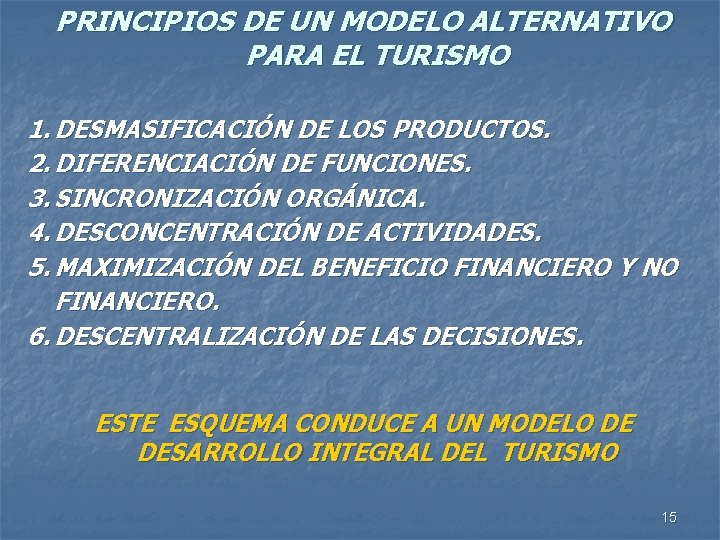 PRINCIPIOS DE UN MODELO ALTERNATIVO PARA EL TURISMO 1. DESMASIFICACIÓN DE LOS PRODUCTOS. 2.