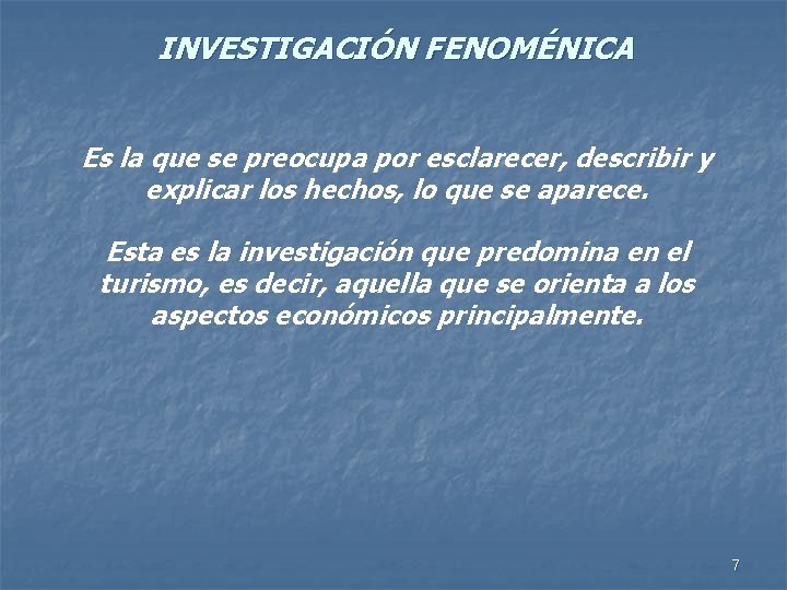 INVESTIGACIÓN FENOMÉNICA Es la que se preocupa por esclarecer, describir y explicar los hechos,