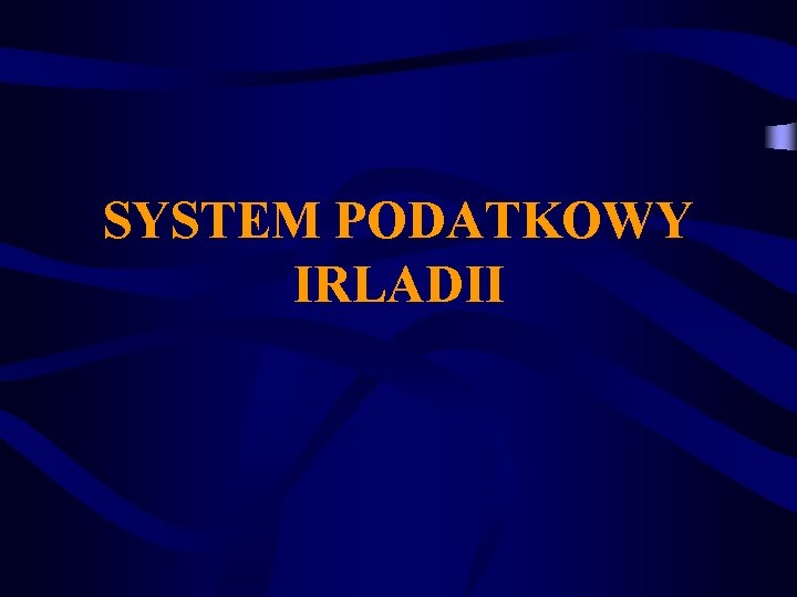 SYSTEM PODATKOWY IRLADII 