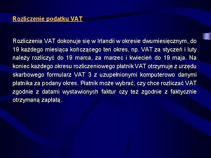 Rozliczenie podatku VAT Rozliczenia VAT dokonuje się w Irlandii w okresie dwumiesięcznym, do 19