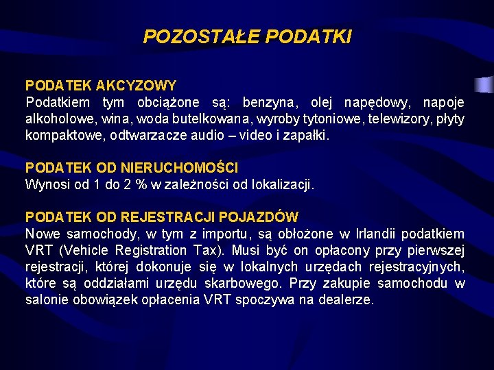 POZOSTAŁE PODATKI PODATEK AKCYZOWY Podatkiem tym obciążone są: benzyna, olej napędowy, napoje alkoholowe, wina,