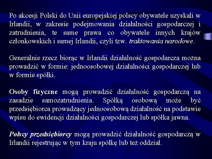 Po akcesji Polski do Unii europejskiej polscy obywatele uzyskali w Irlandii, w zakresie podejmowania