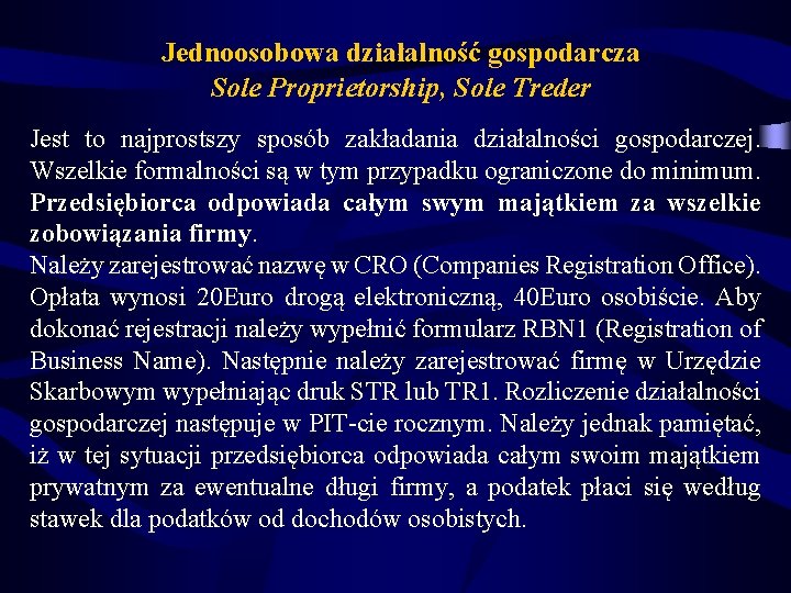 Jednoosobowa działalność gospodarcza Sole Proprietorship, Sole Treder Jest to najprostszy sposób zakładania działalności gospodarczej.