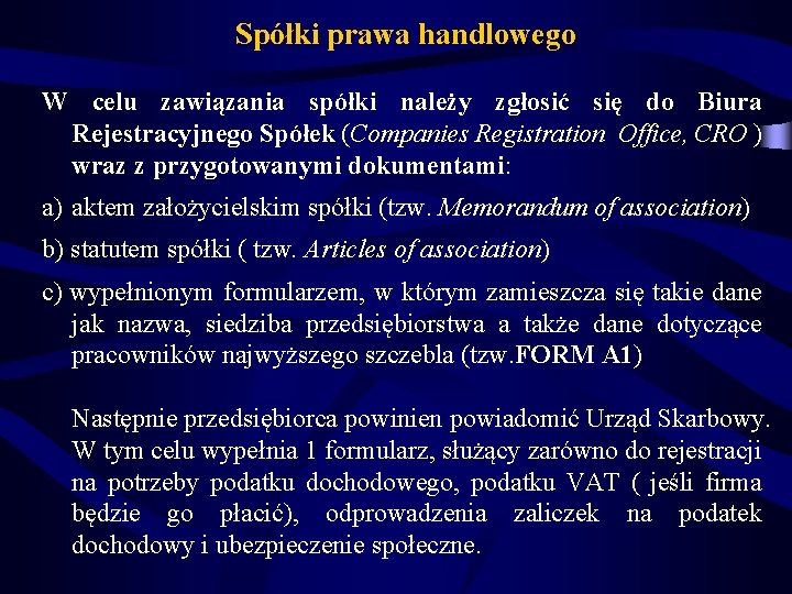 Spółki prawa handlowego W celu zawiązania spółki należy zgłosić się do Biura Rejestracyjnego Spółek