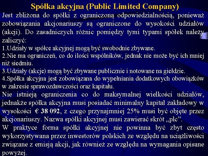  Spółka akcyjna (Public Limited Company) Jest zbliżona do spółki z ograniczoną odpowiedzialnością, ponieważ