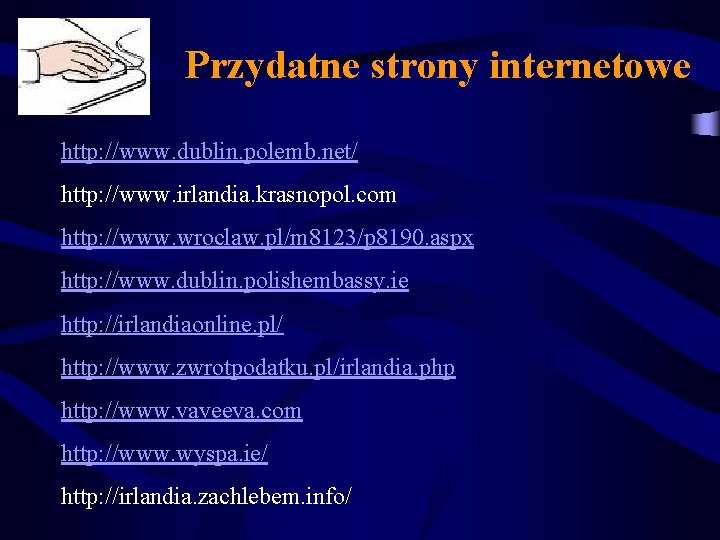 Przydatne strony internetowe http: //www. dublin. polemb. net/ http: //www. irlandia. krasnopol. com http: