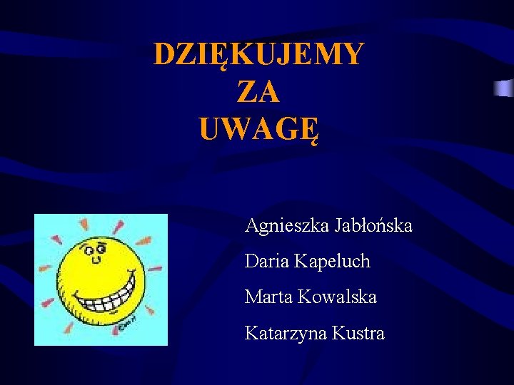 DZIĘKUJEMY ZA UWAGĘ Agnieszka Jabłońska Daria Kapeluch Marta Kowalska Katarzyna Kustra 