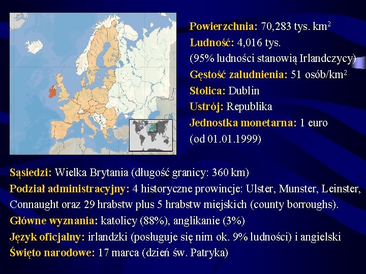 Powierzchnia: 70, 283 tys. km 2 Ludność: 4, 016 tys. (95% ludności stanowią Irlandczycy)