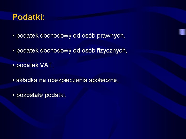 Podatki: • podatek dochodowy od osób prawnych, • podatek dochodowy od osób fizycznych, •