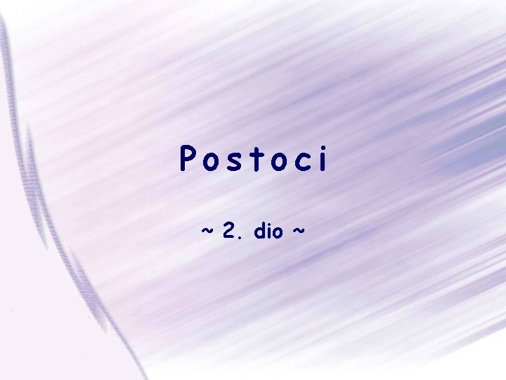 Postoci ~ 2. dio ~ 