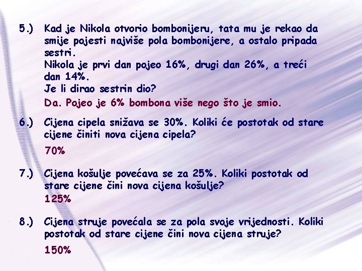 5. ) Kad je Nikola otvorio bombonijeru, tata mu je rekao da smije pojesti