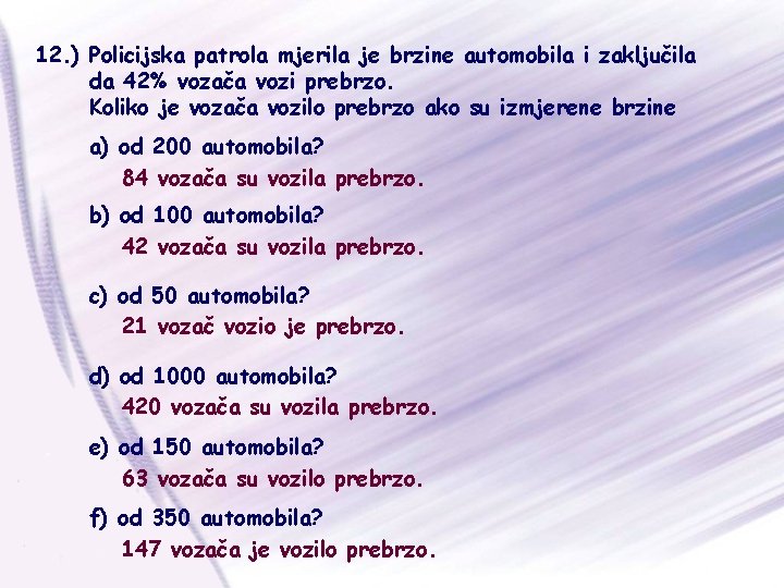 12. ) Policijska patrola mjerila je brzine automobila i zaključila da 42% vozača vozi