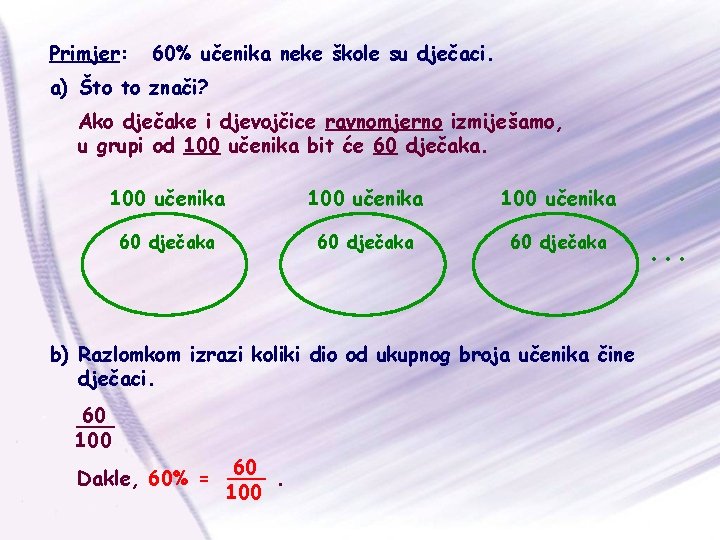 Primjer: 60% učenika neke škole su dječaci. a) Što to znači? Ako dječake i