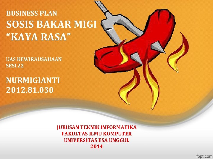 BUSINESS PLAN SOSIS BAKAR MIGI “KAYA RASA” UAS KEWIRAUSAHAAN SESI 22 NURMIGIANTI 2012. 81.