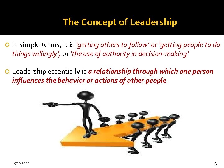 The Concept of Leadership In simple terms, it is ‘getting others to follow’ or