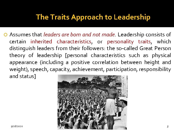 The Traits Approach to Leadership Assumes that leaders are born and not made. Leadership