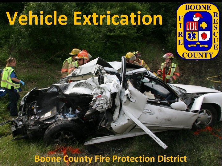 Vehicle Extrication Boone County Fire Protection District 