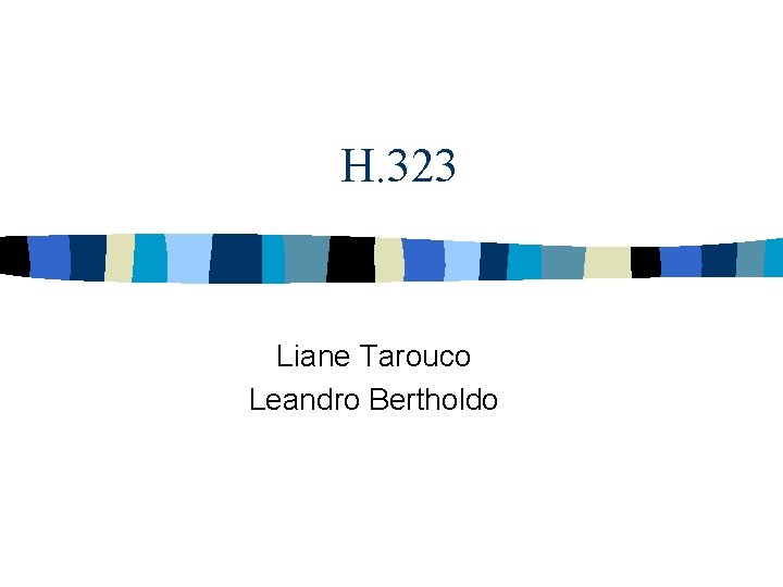 H. 323 Liane Tarouco Leandro Bertholdo 