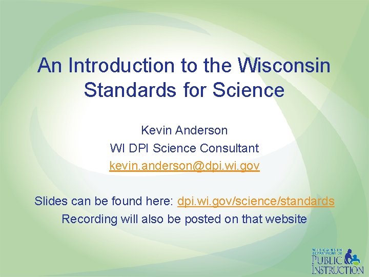 An Introduction to the Wisconsin Standards for Science Kevin Anderson WI DPI Science Consultant