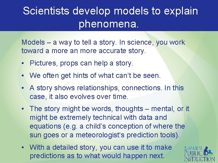  Scientists develop models to explain phenomena. Models – a way to tell a
