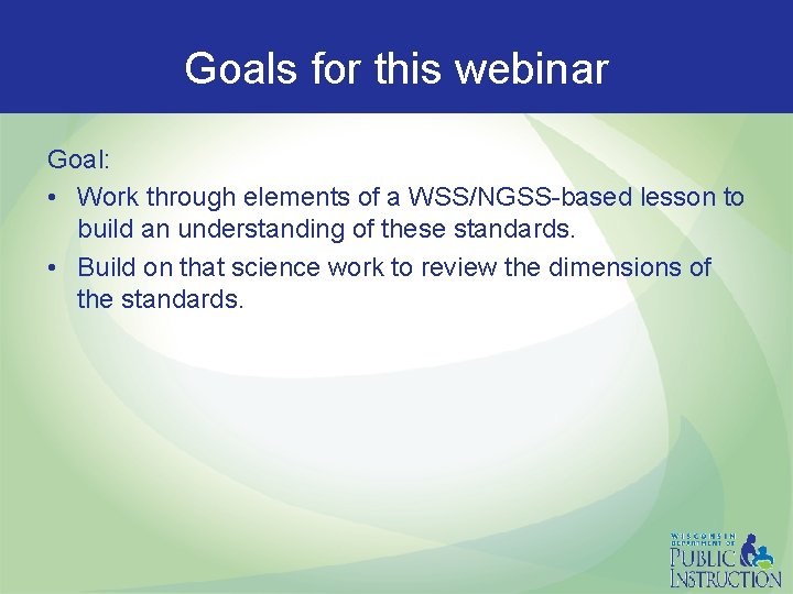 Goals for this webinar Goal: • Work through elements of a WSS/NGSS-based lesson to