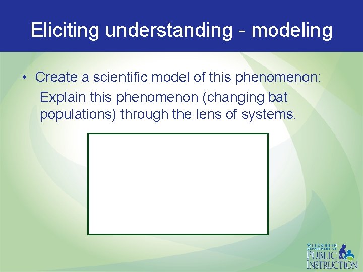 Eliciting understanding - modeling • Create a scientific model of this phenomenon: Explain this
