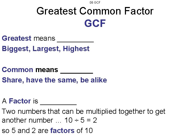 06 GCF Greatest Common Factor GCF Greatest means _____ Biggest, Largest, Highest Common means