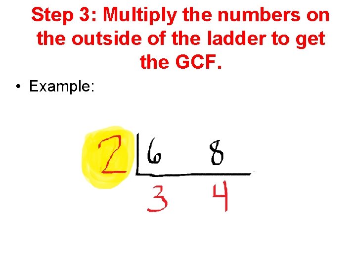 Step 3: Multiply the numbers on the outside of the ladder to get the