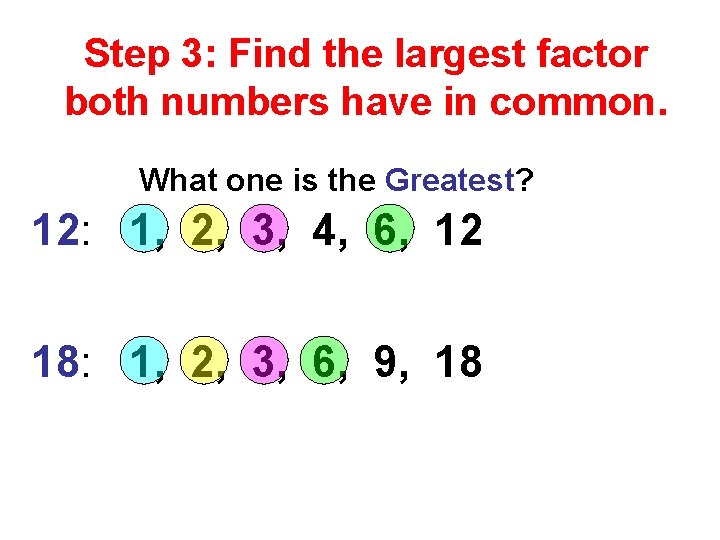 Step 3: Find the largest factor both numbers have in common. What one is