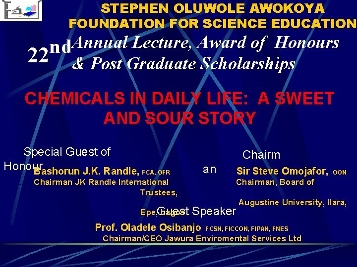 STEPHEN OLUWOLE AWOKOYA FOUNDATION FOR SCIENCE EDUCATION Annual Lecture, Award of Honours nd 22 STEPHEN OLUWOLE AWOKOYA FOUNDATION FOR SCIENCE EDUCATION Annual Lecture, Award of Honours nd 22