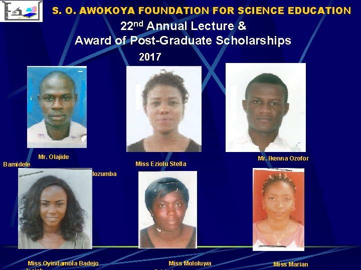 S. O. AWOKOYA FOUNDATION FOR SCIENCE EDUCATION 22 nd Annual Lecture & Award of S. O. AWOKOYA FOUNDATION FOR SCIENCE EDUCATION 22 nd Annual Lecture & Award of