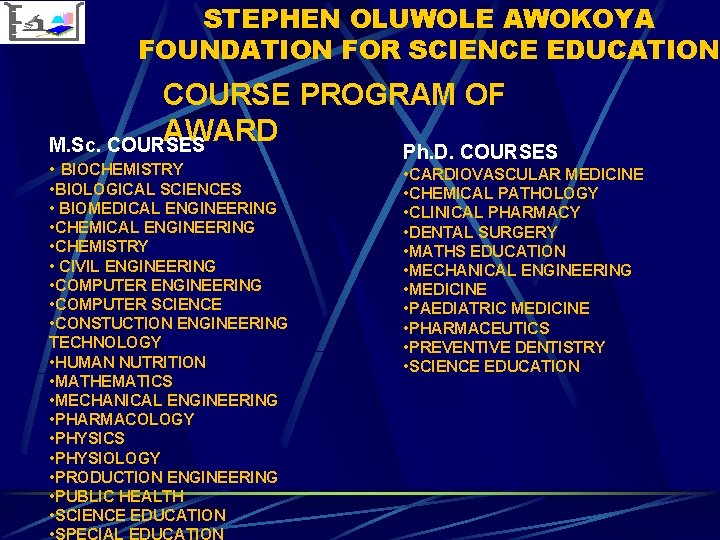 STEPHEN OLUWOLE AWOKOYA FOUNDATION FOR SCIENCE EDUCATION COURSE PROGRAM OF AWARD M. Sc. COURSES STEPHEN OLUWOLE AWOKOYA FOUNDATION FOR SCIENCE EDUCATION COURSE PROGRAM OF AWARD M. Sc. COURSES
