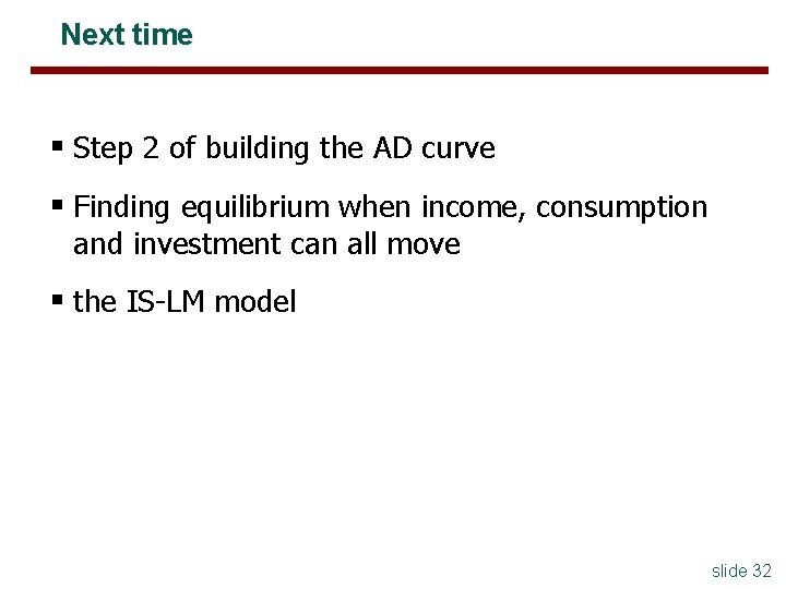 Next time § Step 2 of building the AD curve § Finding equilibrium when