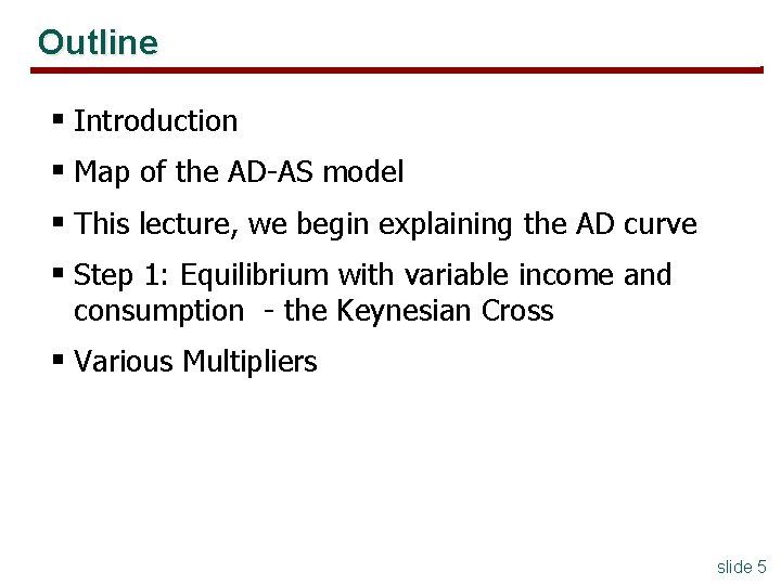 Outline § Introduction § Map of the AD-AS model § This lecture, we begin