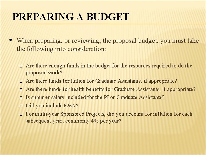 PREPARING A BUDGET When preparing, or reviewing, the proposal budget, you must take the