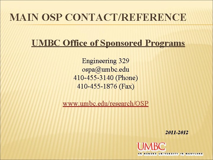 MAIN OSP CONTACT/REFERENCE UMBC Office of Sponsored Programs Engineering 329 ospa@umbc. edu 410 -455