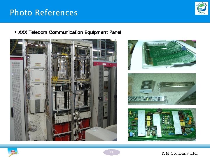 Photo References * XXX Telecom Communication Equipment Panel 21 ICM Company Ltd. 