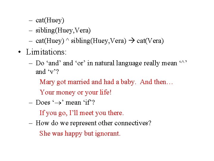 – cat(Huey) – sibling(Huey, Vera) – cat(Huey) ^ sibling(Huey, Vera) cat(Vera) • Limitations: –