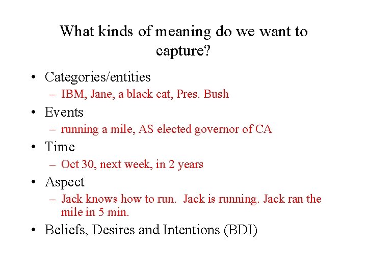 What kinds of meaning do we want to capture? • Categories/entities – IBM, Jane,