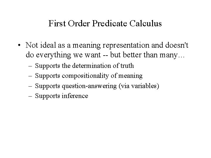 First Order Predicate Calculus • Not ideal as a meaning representation and doesn't do