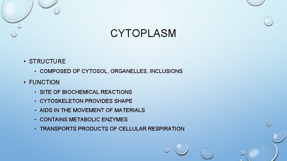 CYTOPLASM • STRUCTURE • COMPOSED OF CYTOSOL, ORGANELLES, INCLUSIONS • FUNCTION • SITE OF