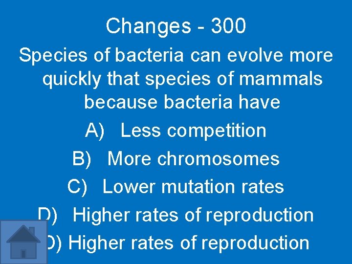 Changes - 300 Species of bacteria can evolve more quickly that species of mammals