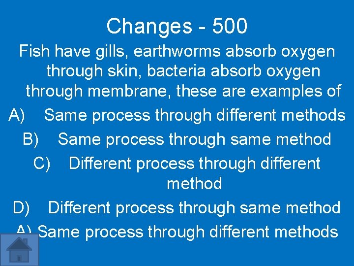 Changes - 500 Fish have gills, earthworms absorb oxygen through skin, bacteria absorb oxygen