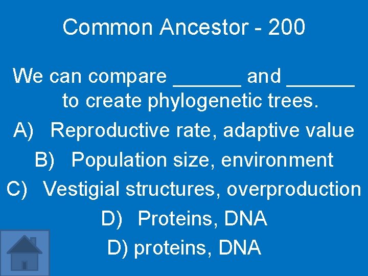 Common Ancestor - 200 We can compare ______ and ______ to create phylogenetic trees.