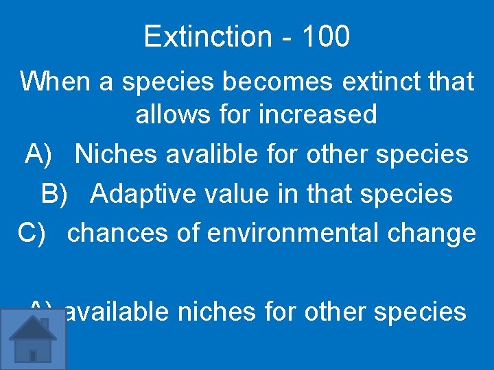 Extinction - 100 When a species becomes extinct that allows for increased A) Niches
