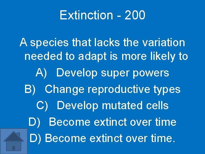 Extinction - 200 A species that lacks the variation needed to adapt is more