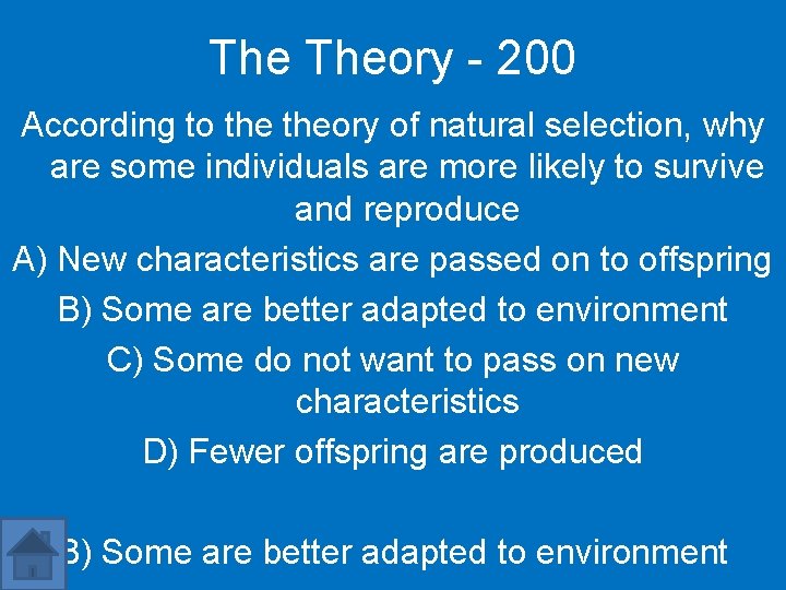 The Theory - 200 According to theory of natural selection, why are some individuals