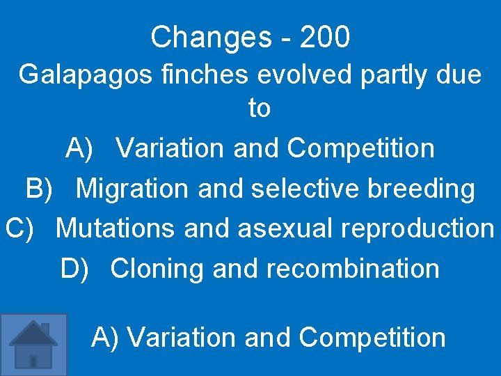Changes - 200 Galapagos finches evolved partly due to A) Variation and Competition B)