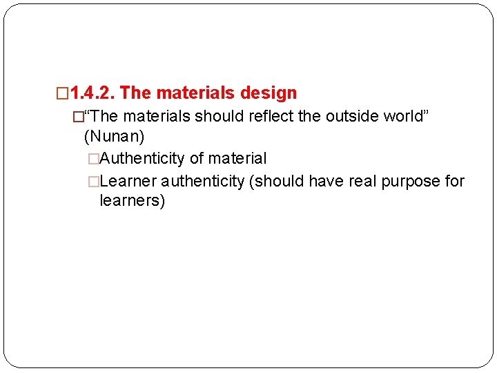 � 1. 4. 2. The materials design �“The materials should reflect the outside world”