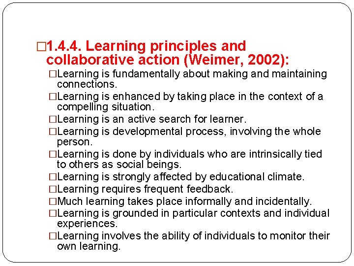 � 1. 4. 4. Learning principles and collaborative action (Weimer, 2002): �Learning is fundamentally